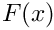 $ F(x) $
