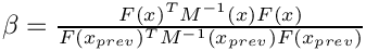 $ \beta =  \frac{F(x)^T M^{-1}(x)
    F(x)}{F(x_{prev})^T M^{-1}(x_{prev}) F(x_{prev})}$