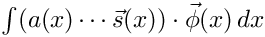 $ \int (a(x)\cdots\vec{s}(x))\cdot\vec{\phi}(x)\,dx
       $