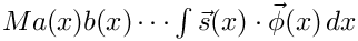 $ Ma(x)b(x)\cdots\int\vec{s}(x)\cdot\vec{\phi}(x)\,dx
       $
