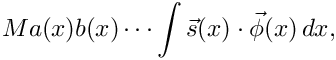 \[
  Ma(x)b(x)\cdots\int\vec{s}(x)\cdot\vec{\phi}(x)\,dx,
\]