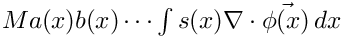 $ Ma(x)b(x)\cdots\int s(x)\nabla\cdot\vec{\phi(x)}\,dx
       $