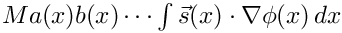 $ Ma(x)b(x)\cdots\int\vec{s}(x)\cdot\nabla\phi(x)\,dx
       $