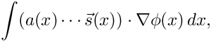\[
  \int (a(x)\cdots\vec{s}(x)) \cdot \nabla\phi(x)\,dx,
\]