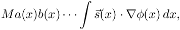 \[
  Ma(x)b(x)\cdots\int\vec{s}(x)\cdot\nabla\phi(x)\,dx,
\]