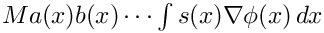 $ Ma(x)b(x)\cdots\int s(x)\nabla\phi(x)\,dx $
