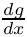 $\frac{dg}{dx}$