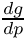 $\frac{dg}{dp}$