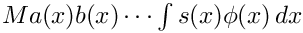 $ Ma(x)b(x)\cdots\int s(x)\phi(x)\,dx $