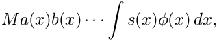 \[
  Ma(x)b(x)\cdots\int s(x)\phi(x)\,dx,
\]
