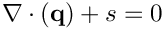 \[
  \nabla \cdot (\mathbf{q}) + s = 0
\]