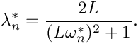 \[
    \lambda^\ast_n = \frac{2L}{(L\omega^\ast_n)^2 + 1}.
\]