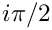 $i\pi/2$