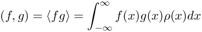 \[
     (f,g) = \langle fg \rangle =
             \int_{-\infty}^{\infty} f(x)g(x) \rho(x) dx
\]