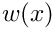 $w(x)$