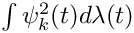 $\int\psi^2_k(t) d\lambda(t)$
