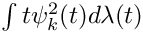$\int t\psi^2_k(t) d\lambda(t)$