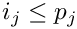 $i_j\leq p_j$