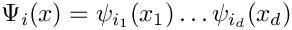 \[
    \Psi_i(x) = \psi_{i_1}(x_1)\dots\psi_{i_d}(x_d)
\]