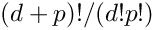 $(d+p)!/(d!p!)$