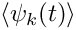 $\langle \psi_k(t) \rangle$