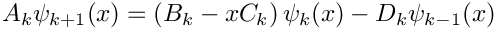 \[
  A_k \psi_{k+1}(x) = \left(B_k-x C_k\right)
\psi_k(x) - D_k \psi_{k-1}(x)
\]