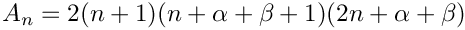\[
A_n = 2 (n+1)(n+\alpha+\beta+1)(2 n + \alpha+\beta)
\]