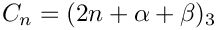 \[
C_n = (2n+\alpha+\beta)_3
\]