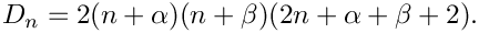 \[
D_n = 2(n+\alpha)(n+\beta)(2n+\alpha+\beta+2).
\]