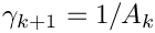 \[ \gamma_{k+1}=1/A_{k} \]