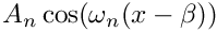 $A_n\cos(\omega_n(x-\beta))$
