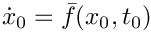 $\dot{x}_{0} = \bar{f}(x_{0},t_{0})$