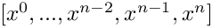 $[x^0, ... , x^{n-2}, x^{n-1}, x^{n}]$