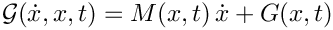 $\mathcal{G}(\dot{x},x,t) = M(x,t)\, \dot{x} + G(x,t)$
