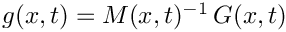 $g(x,t) = M(x,t)^{-1}\, G(x,t)$