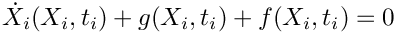 \[
   \dot{X}_i(X_i,t_i) + g(X_i,t_i) + f(X_i,t_i) = 0
 \]