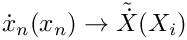 $\dot{x}_n(x_n) \rightarrow \tilde{\dot{X}}(X_{i})$