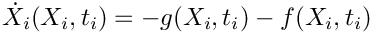 \[
   \dot{X}_i(X_i,t_i) = - g(X_i,t_i) - f(X_i,t_i)
 \]