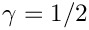 $\gamma = 1/2$