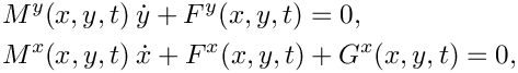 \begin{eqnarray*}
   & & M^y(x,y,t)\: \dot{y} + F^y(x,y,t) = 0, \\
   & & M^x(x,y,t)\: \dot{x} + F^x(x,y,t) + G^x(x,y,t) = 0, \\
 \end{eqnarray*}