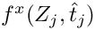 $f^x(Z_j,\hat{t}_j)$