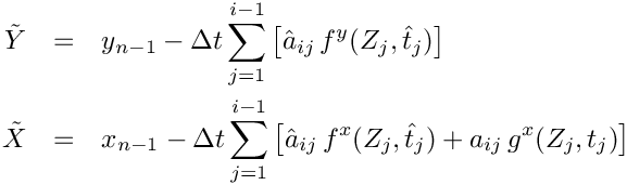 \begin{eqnarray*}
   \tilde{Y} & = & y_{n-1} - \Delta t \sum_{j=1}^{i-1}
     \left[\hat{a}_{ij}\, f^y(Z_j,\hat{t}_j)\right] \\
   \tilde{X} & = & x_{n-1} - \Delta t \sum_{j=1}^{i-1}
     \left[\hat{a}_{ij}\, f^x(Z_j,\hat{t}_j) +a_{ij}\, g^x(Z_j,t_j)\right] \\
 \end{eqnarray*}