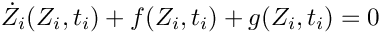 \[
   \dot{Z}_i(Z_i,t_i) + f(Z_i,t_i) + g(Z_i,t_i) = 0
 \]