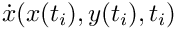$\dot{x}(x(t_i), y(t_i), t_i)$