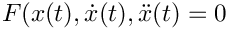 $F(x(t),
\dot{x}(t), \ddot{x}(t) = 0$