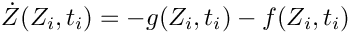 \[
   \dot{Z}(Z_i,t_i) = - g(Z_i,t_i) - f(Z_i,t_i)
 \]