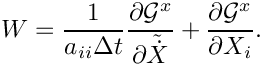 \[
   W = \frac{1}{a_{ii} \Delta t}
       \frac{\partial \mathcal{G}^x}{\partial \tilde{\dot{X}}}
     + \frac{\partial \mathcal{G}^x}{\partial X_i}.
 \]
