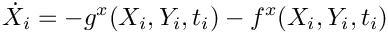 \[
   \dot{X}_i = - g^x(X_i,Y_i,t_i) - f^x(X_i,Y_i,t_i)
 \]