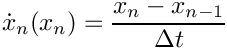 \[
  \dot{x}_n(x_n) = \frac{x_n - x_{n-1}}{\Delta t}
\]