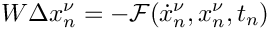 \[
  W \Delta x_n^\nu = - \mathcal{F}(\dot{x}_n^\nu,x_n^\nu,t_n)
\]